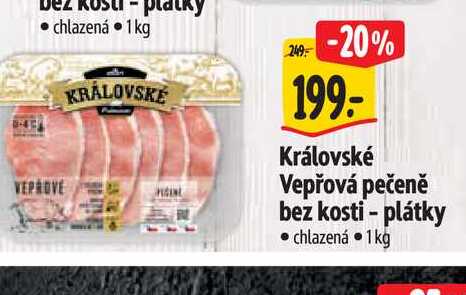   Královské Vepřová pečeně bez kosti - plátky  1kg 