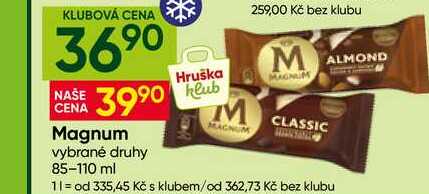 Magnum vybrané druhy 85-110 ml Hruška klub 259,00 Kč bez klubu MALMOND MAGNUM M CLASSIC AGNUM 11 = od 335,45 Kčs klubem/od 362,73 Kč bez klubu 