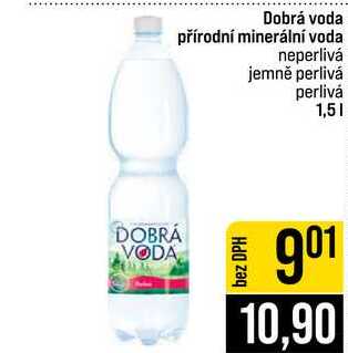 Dobrá voda přírodní minerální voda neperlivá jemně perlivá perlivá 1,5l