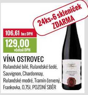 VÍNA OSTROVEC Rulandské bílé, Rulandské šedé, Sauvignon, Chardonnay. Rulandské modré, Tramín červený. Frankovka, 0,75 l