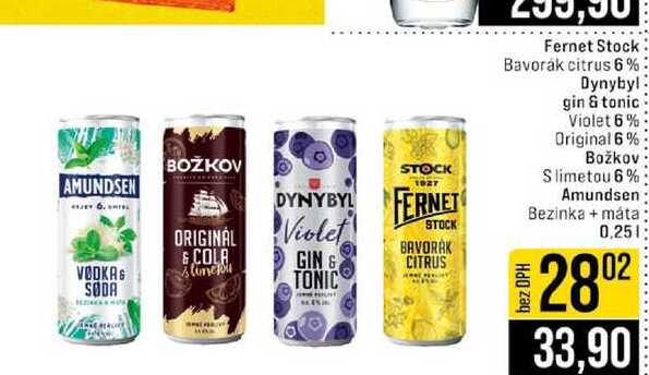 Fernet Stock Bavorák citrus 6% bez DPH Dynybyl gin & tonic Violet 6% Original 6% Božkov Slimetou 6% Amundsen Bezinka + máta 0,25l