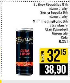 Božkov Republica 6% různé druhy Sierra Tequila 6% různé druhy Millhill's gin&tonic 6% Strawberry Clan Campbell Ginger ale Cola 0,25l