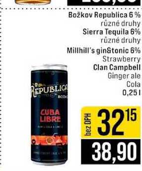 Božkov Republica 6% různé druhy Sierra Tequila 6% různé druhy Millhill's gin&tonic 6% Strawberry Clan Campbell Ginger ale Cola 0,25l
