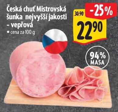 Česká chuť Mistrovská šunka nejvyšší jakosti - vepřová, cena za 100 g