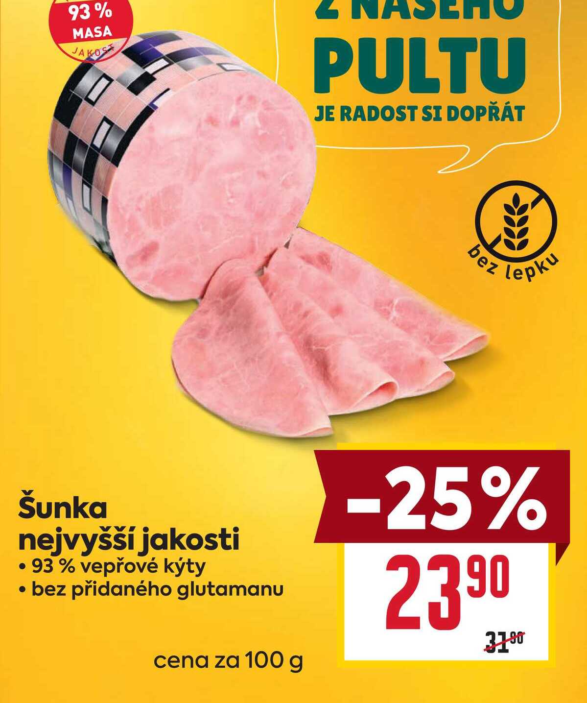 Šunka nejvyšší jakosti • 93 % vepřové kýty bez přidaného glutamanu cena za 100g