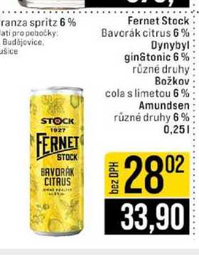 Fernet Stock Bavorák citrus 6% Dynybyl gin&tonic 6% různé druhy Božkov cola s limetou 6 % Amundsen různé druhy 6% 0,25l
