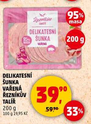 DELIKATESNÍ ŠUNKA VAŘENÁ ŘEZNÍKŮV TALÍŘ, 200 g  