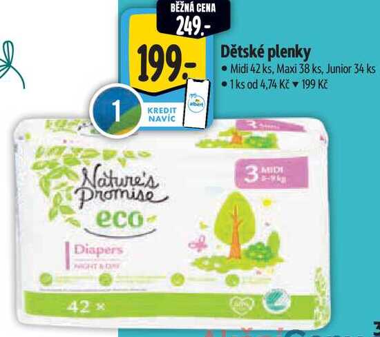 ༡ 1 BĚŽNÁ CENA 249.- 199- KREDIT NAVÍC Nature's Promise eco- Diapers albert) Dětské plenky •Midi 42 ks, Maxi 38 ks, Junior 34 ks ⚫1ks od 4,74 Kč 199 Kč MIDI 42* 