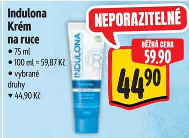 Indulona Krém na ruce • 75 ml •100 ml = 59,87 Kč ⚫ vybrané druhy ▼ 44,90 Kč INDULONA NEPORAZITELNÉ BĚŽNÁ CENA 59.90 4490 
