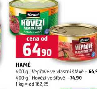 HAMÉ 400 g Vepřové ve vlastní šťávě 400 g Hovězí ve šťávě
