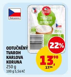 ODTUČNĚNÝ TVAROH KARLOVA KORUNA, 250 g 