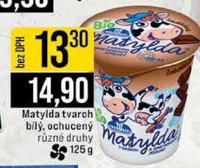 Matylda tvaroh bilý, ochucený různé druhy 125 g 
