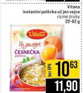 Vitana instantni polévka už jen vejce Vitana Uz jen vejce polévka různé druhy 22-62 g 